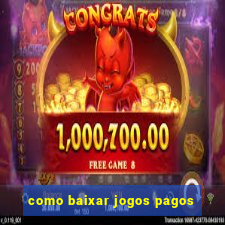 como baixar jogos pagos